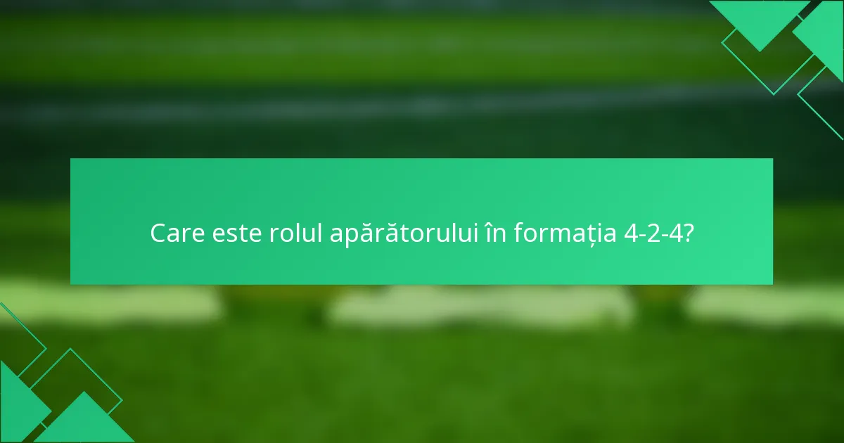 Care este rolul apărătorului în formația 4-2-4?