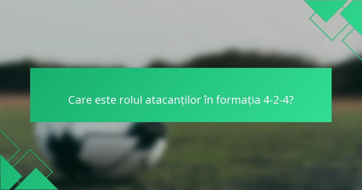 Care este rolul atacanților în formația 4-2-4?
