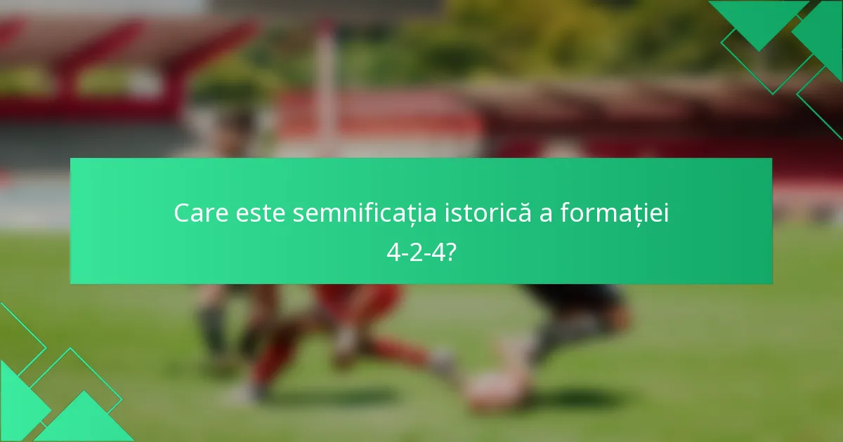 Care este semnificația istorică a formației 4-2-4?