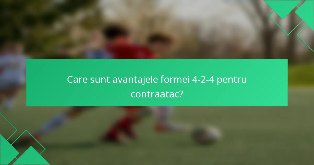 Care sunt avantajele formei 4-2-4 pentru contraatac?