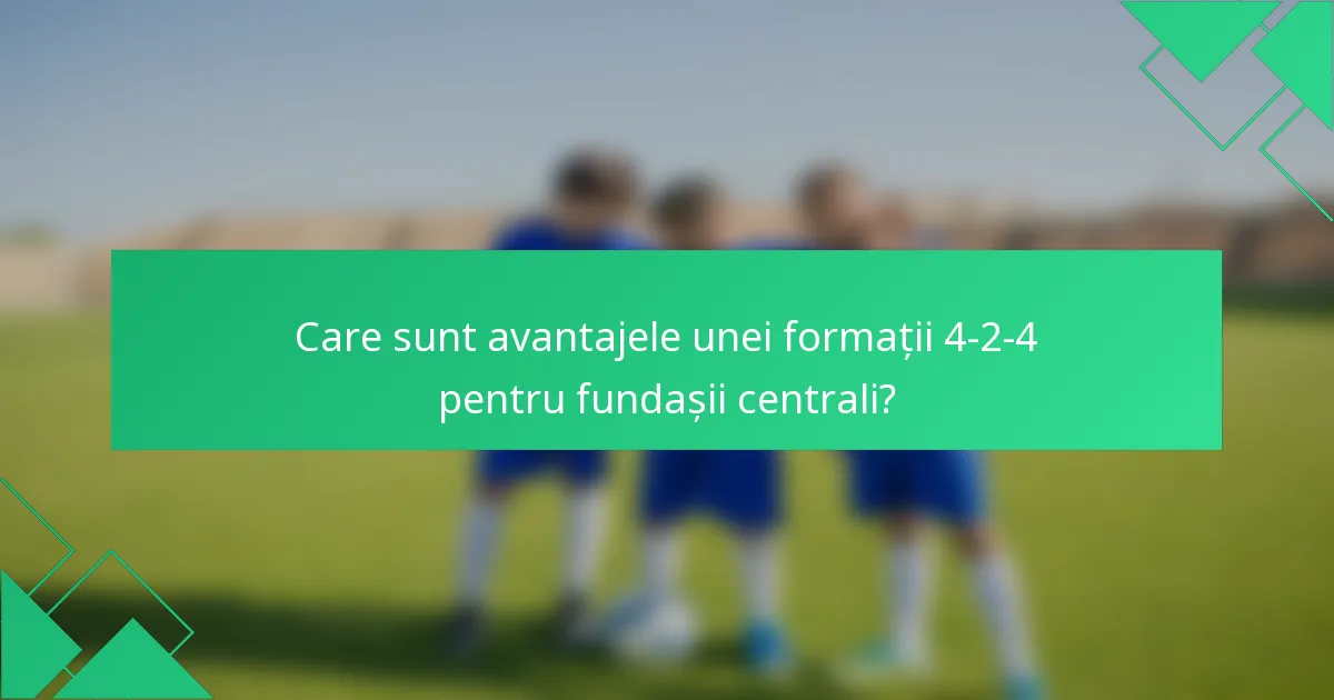 Care sunt avantajele unei formații 4-2-4 pentru fundașii centrali?