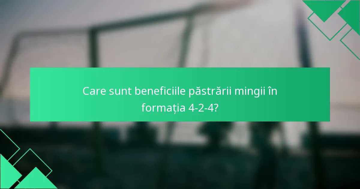 Care sunt beneficiile păstrării mingii în formația 4-2-4?