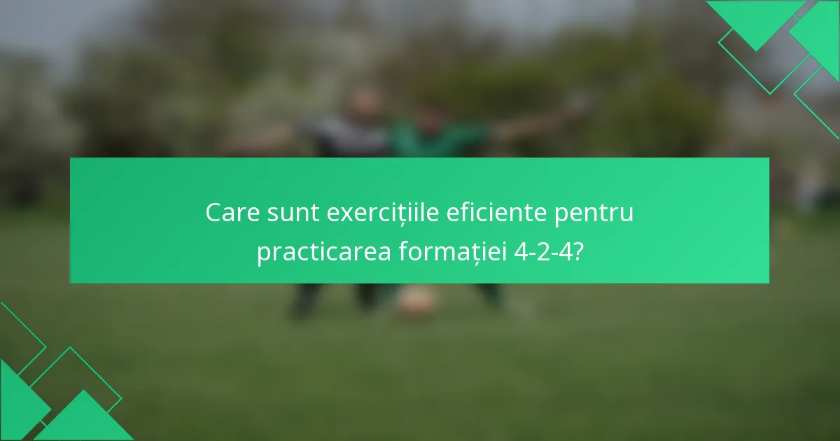 Care sunt exercițiile eficiente pentru practicarea formației 4-2-4?