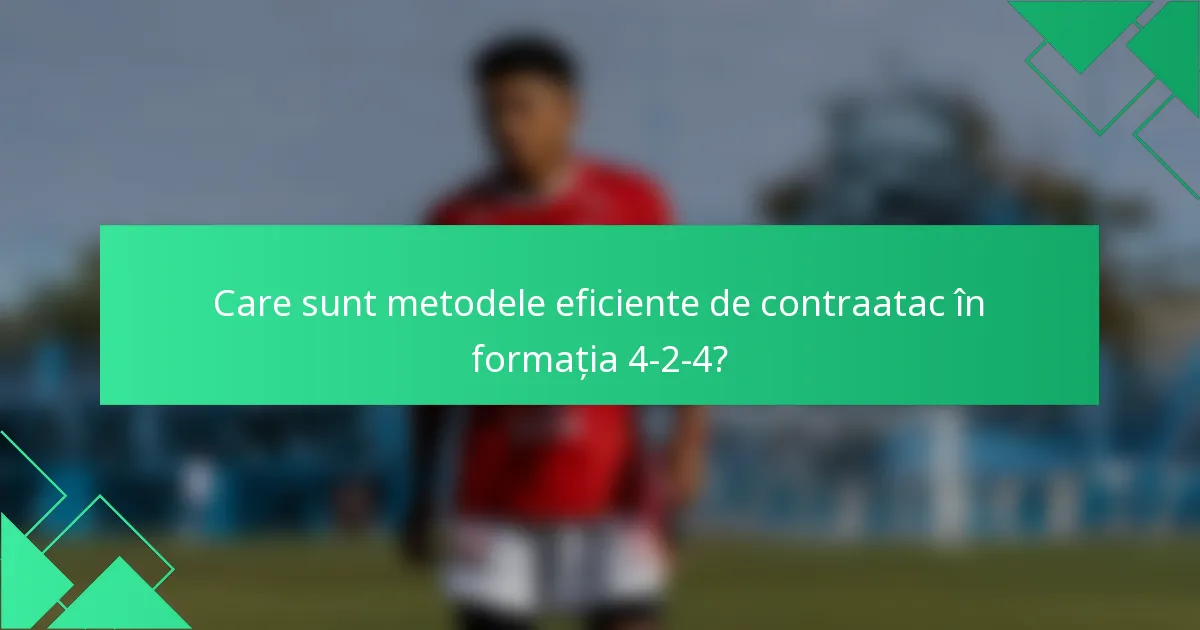 Care sunt metodele eficiente de contraatac în formația 4-2-4?