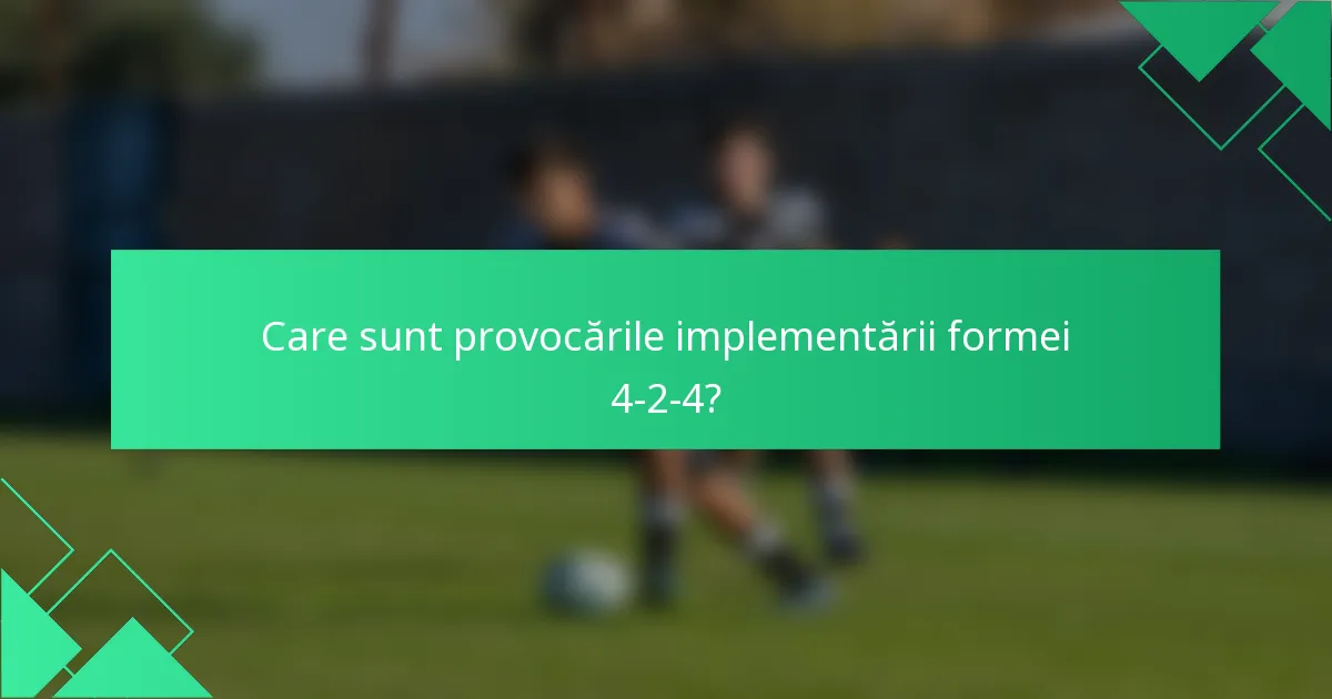 Care sunt provocările implementării formei 4-2-4?