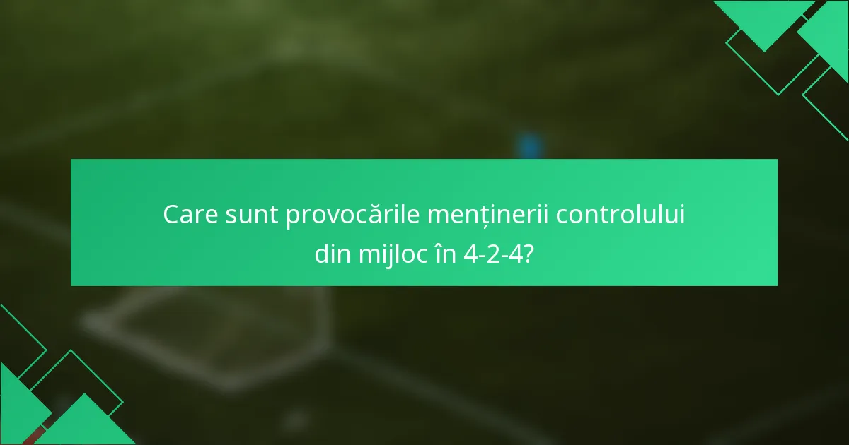 Care sunt provocările menținerii controlului din mijloc în 4-2-4?
