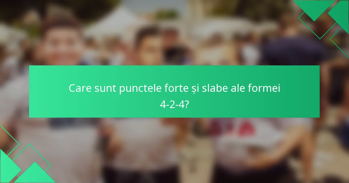 Care sunt punctele forte și slabe ale formei 4-2-4?