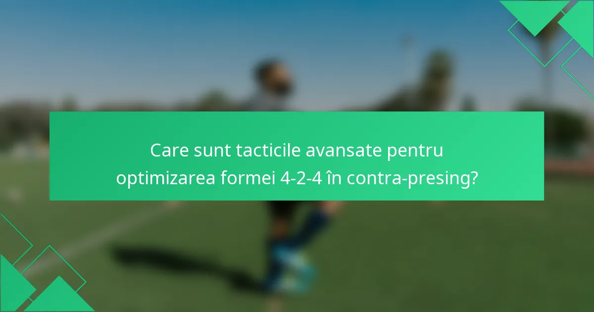 Care sunt tacticile avansate pentru optimizarea formei 4-2-4 în contra-presing?