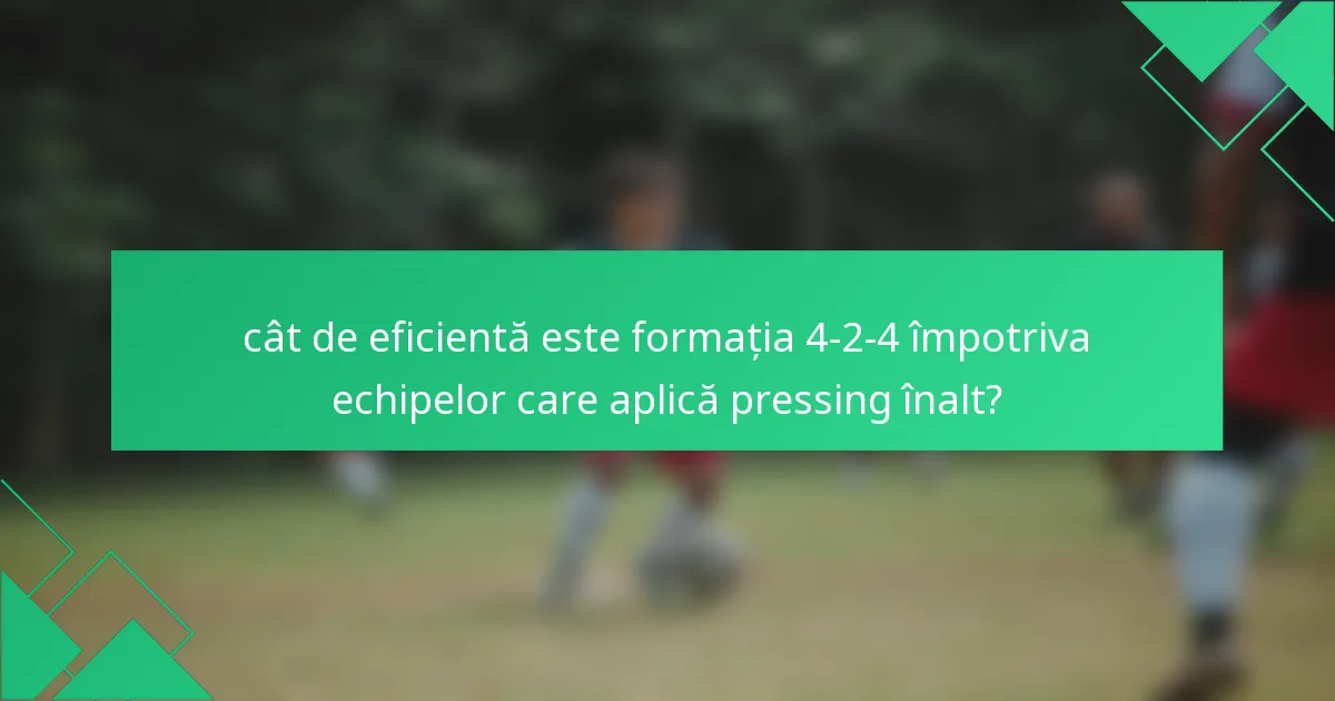 cât de eficientă este formația 4-2-4 împotriva echipelor care aplică pressing înalt?