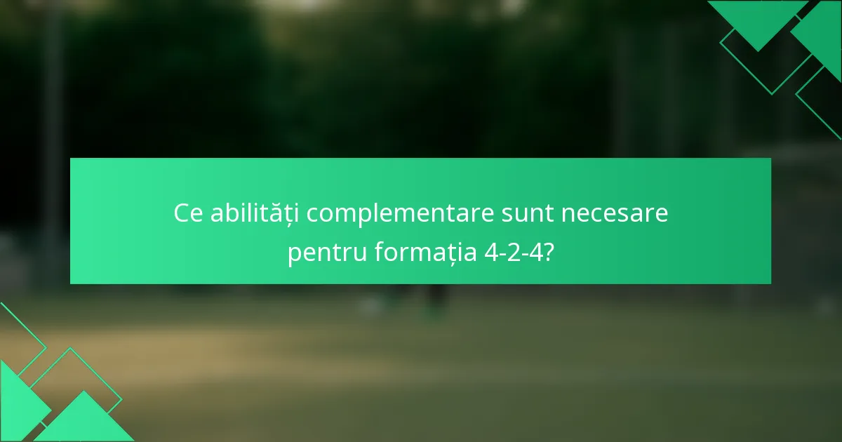 Ce abilități complementare sunt necesare pentru formația 4-2-4?