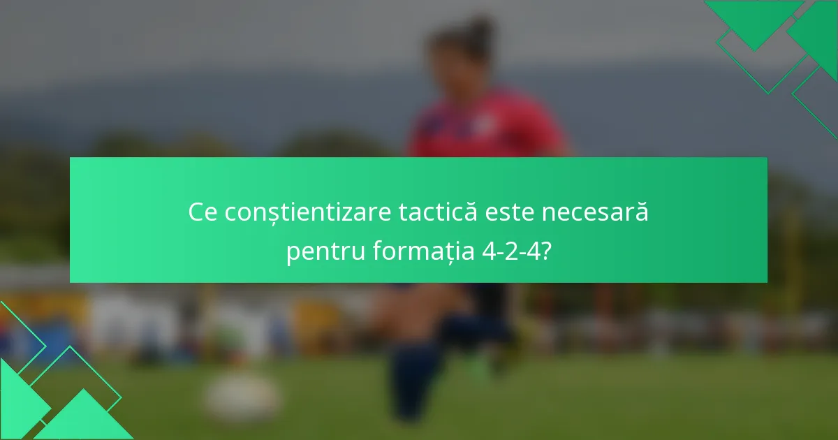 Ce conștientizare tactică este necesară pentru formația 4-2-4?