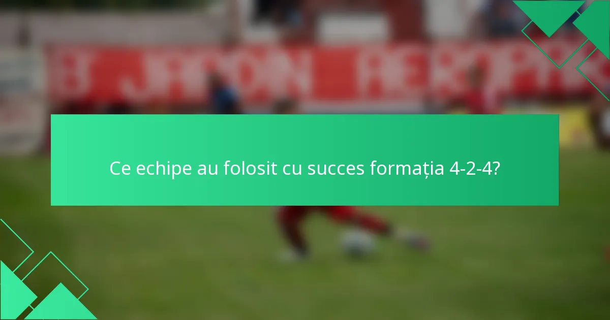 Ce echipe au folosit cu succes formația 4-2-4?