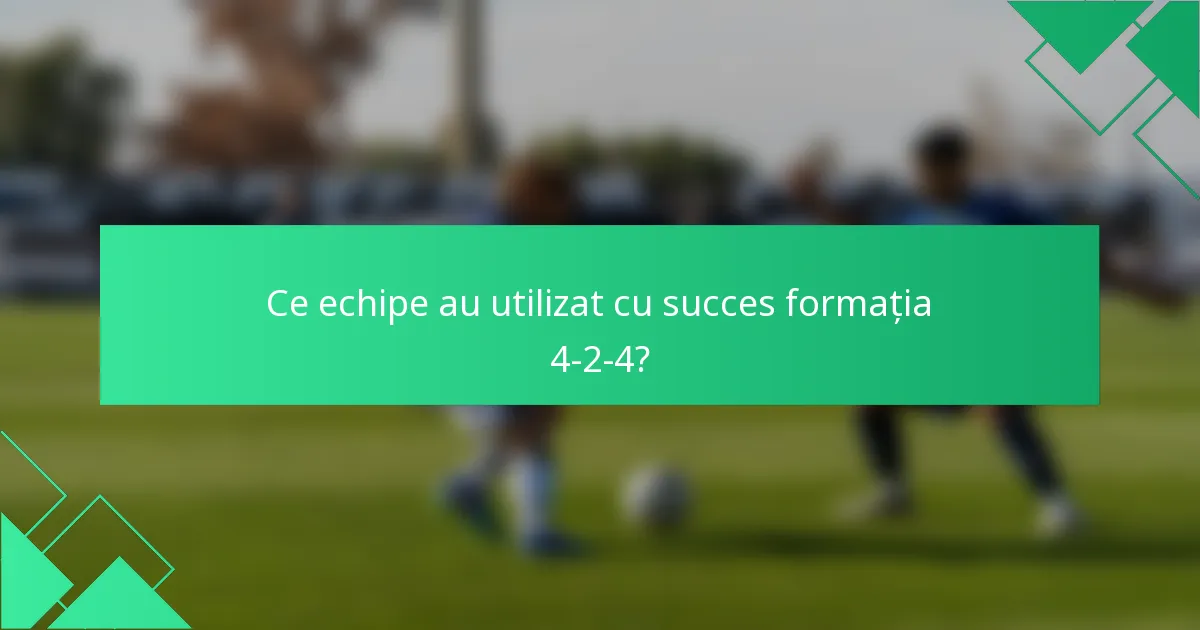 Ce echipe au utilizat cu succes formația 4-2-4?