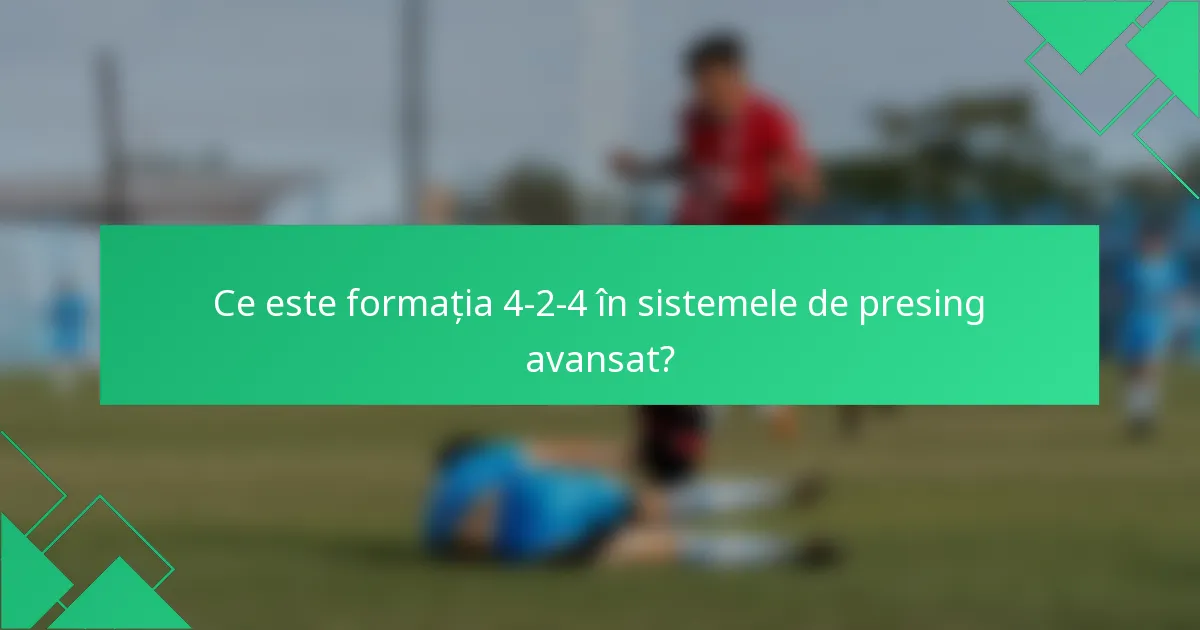 Ce este formația 4-2-4 în sistemele de presing avansat?