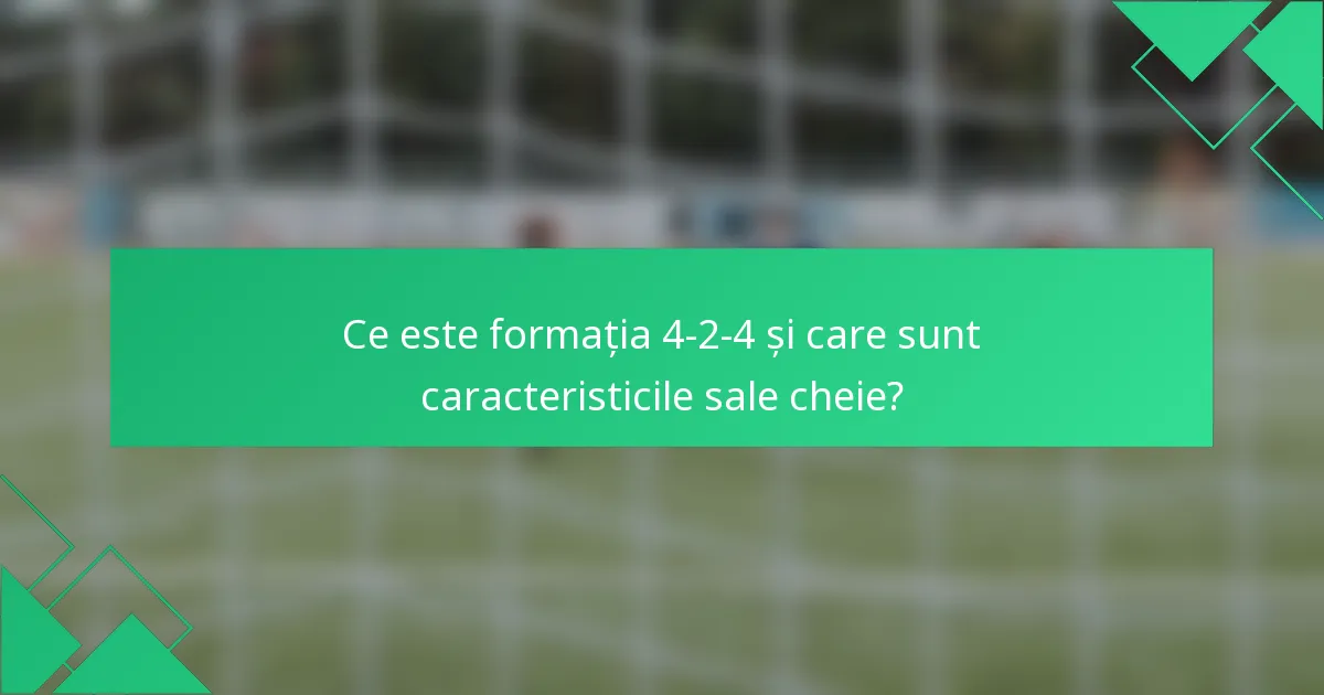 Ce este formația 4-2-4 și care sunt caracteristicile sale cheie?