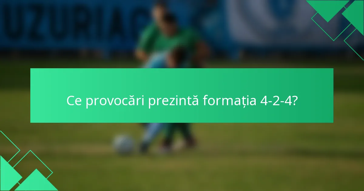Ce provocări prezintă formația 4-2-4?