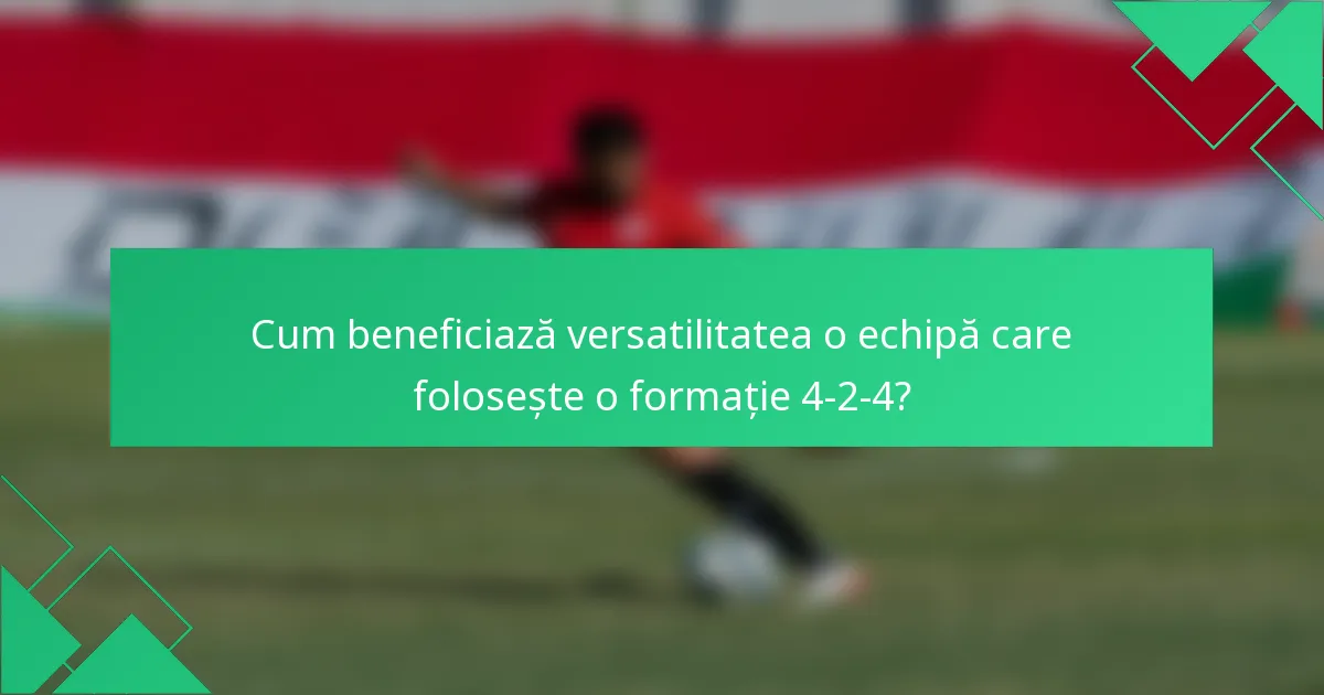 Cum beneficiază versatilitatea o echipă care folosește o formație 4-2-4?