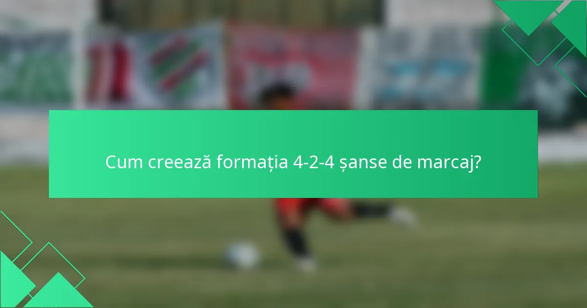 Cum creează formația 4-2-4 șanse de marcaj?