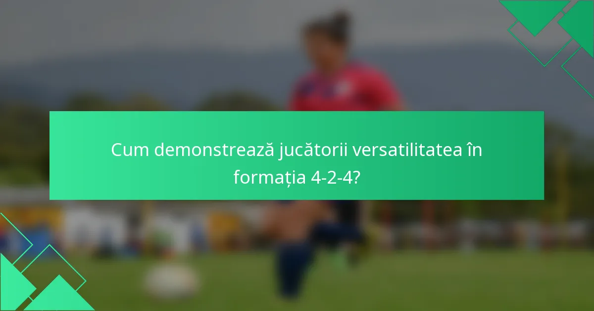 Cum demonstrează jucătorii versatilitatea în formația 4-2-4?