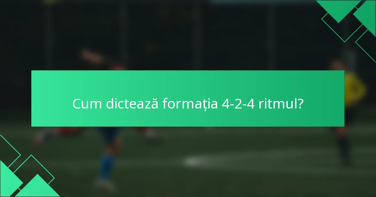 Cum dictează formația 4-2-4 ritmul?