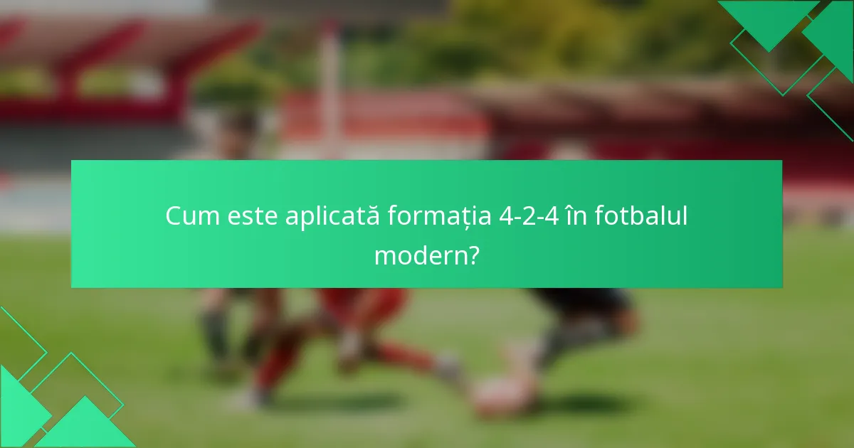 Cum este aplicată formația 4-2-4 în fotbalul modern?