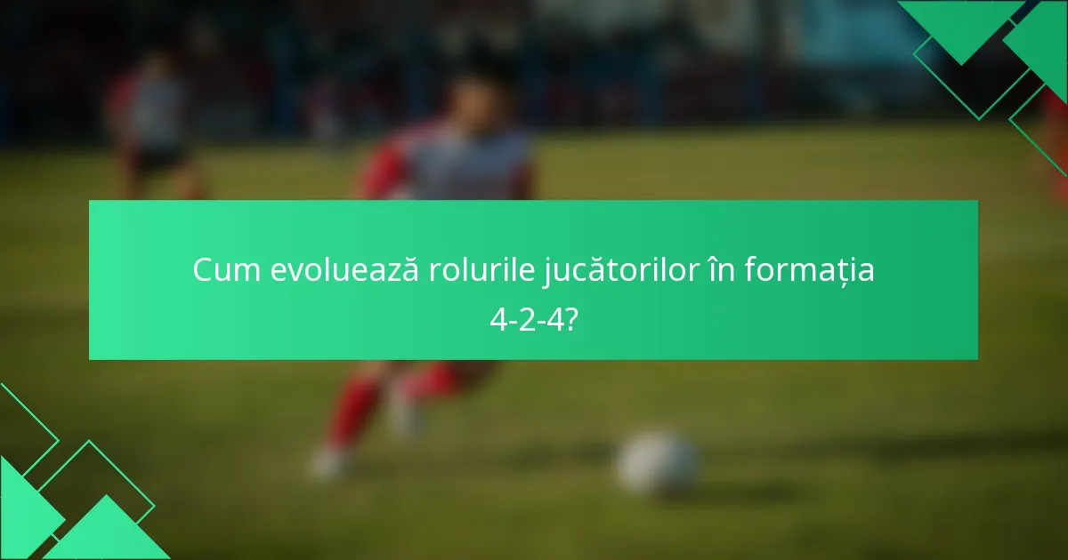 Cum evoluează rolurile jucătorilor în formația 4-2-4?