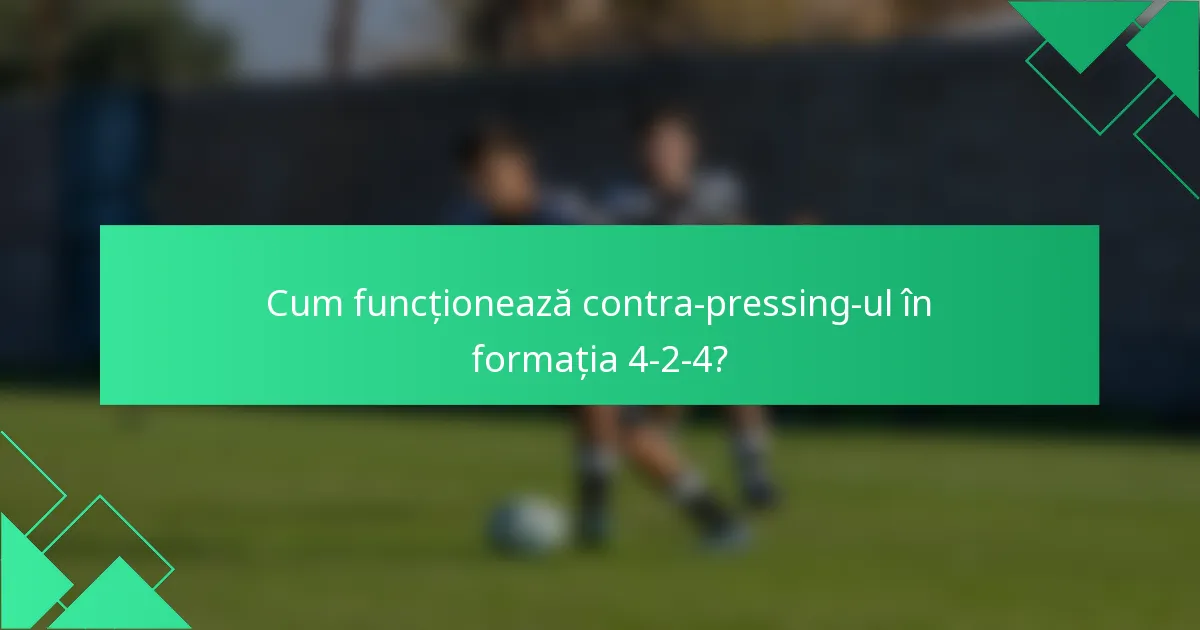 Cum funcționează contra-pressing-ul în formația 4-2-4?
