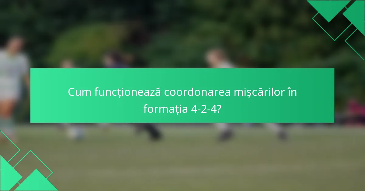Cum funcționează coordonarea mișcărilor în formația 4-2-4?
