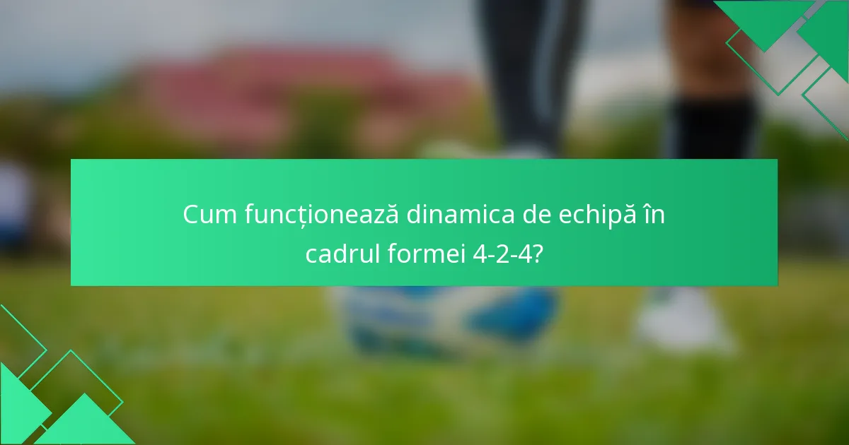 Cum funcționează dinamica de echipă în cadrul formei 4-2-4?