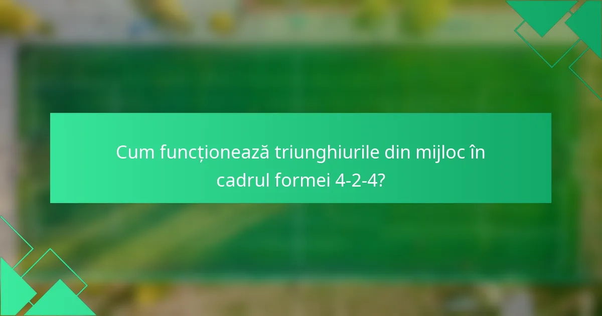 Cum funcționează triunghiurile din mijloc în cadrul formei 4-2-4?