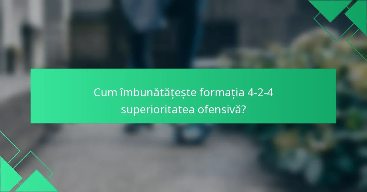 Cum îmbunătățește formația 4-2-4 superioritatea ofensivă?
