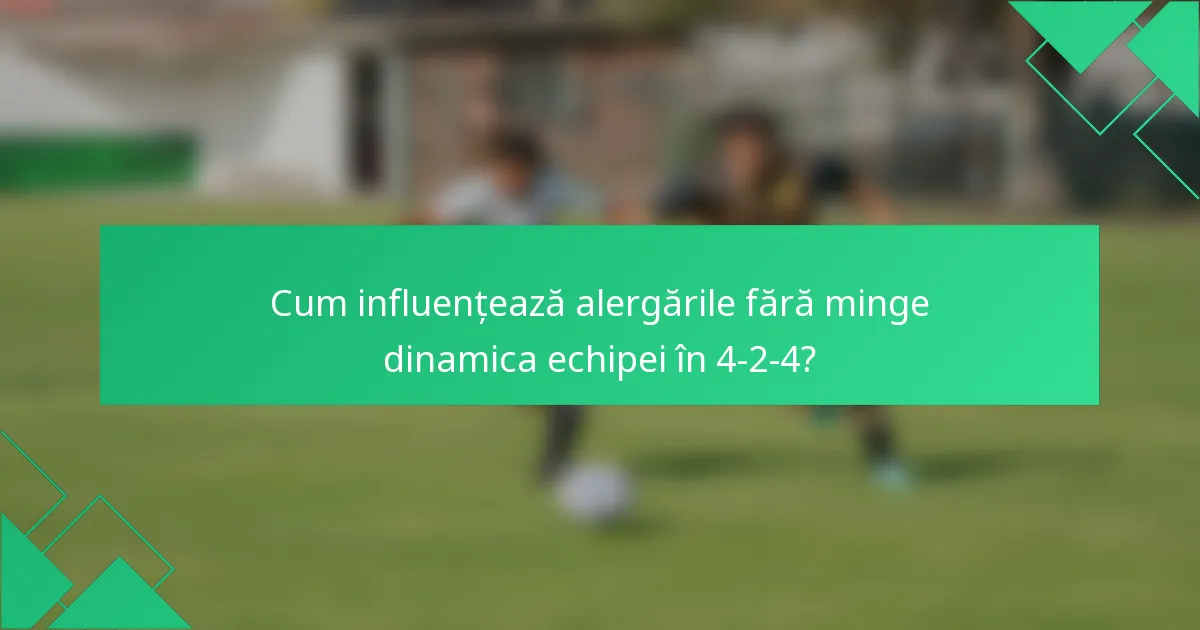 Cum influențează alergările fără minge dinamica echipei în 4-2-4?