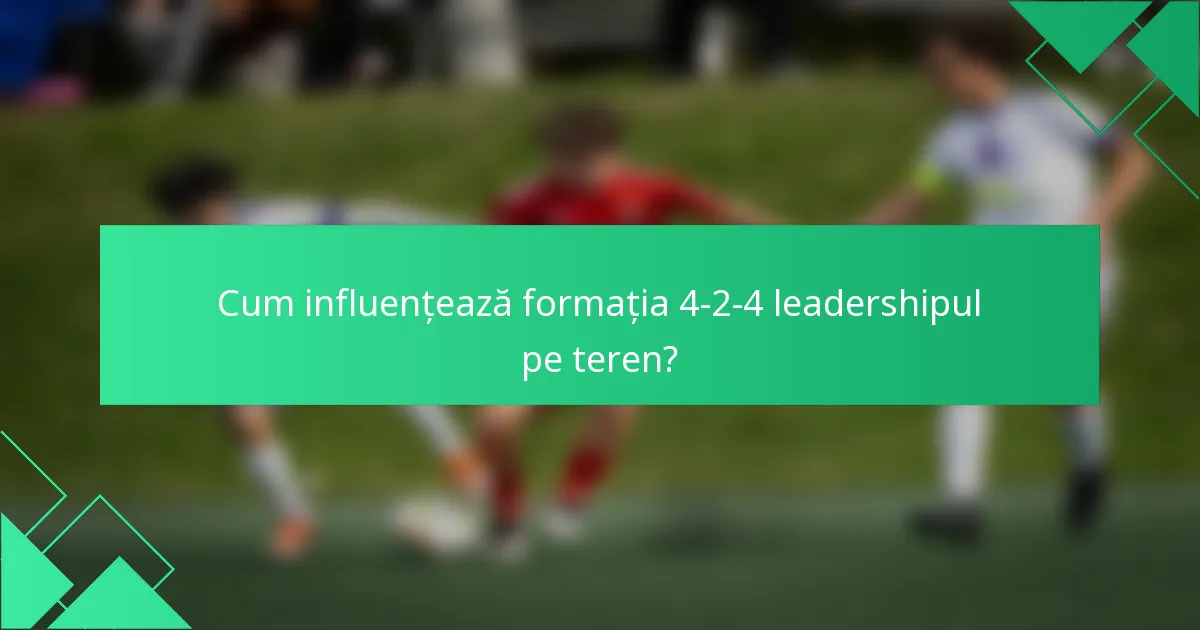 Cum influențează formația 4-2-4 leadershipul pe teren?