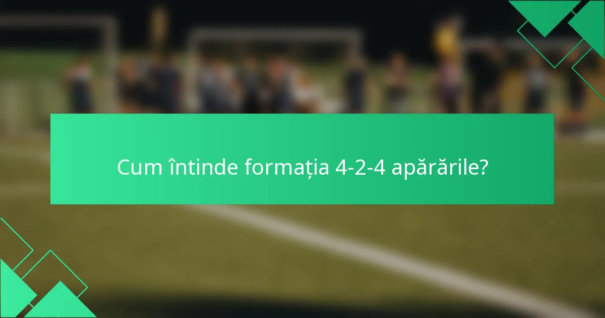 Cum întinde formația 4-2-4 apărările?