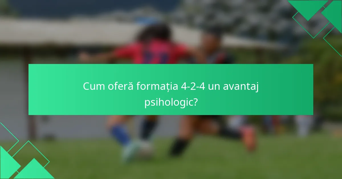 Cum oferă formația 4-2-4 un avantaj psihologic?