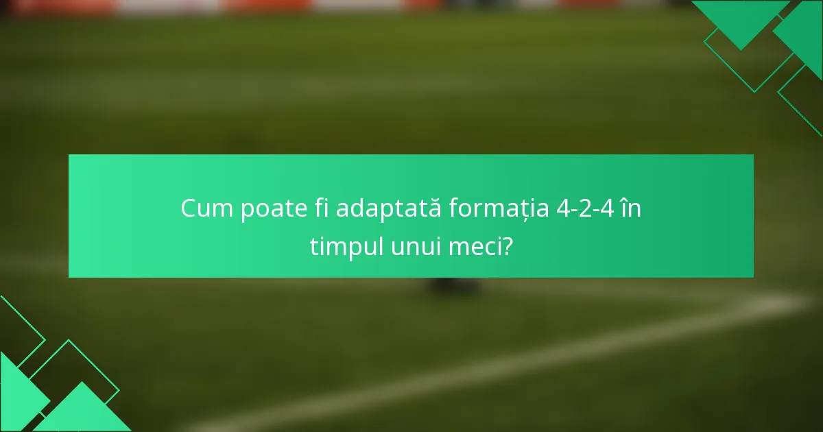 Cum poate fi adaptată formația 4-2-4 în timpul unui meci?