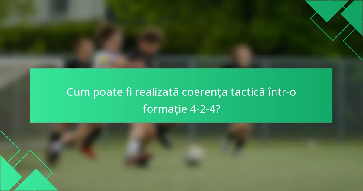Cum poate fi realizată coerența tactică într-o formație 4-2-4?