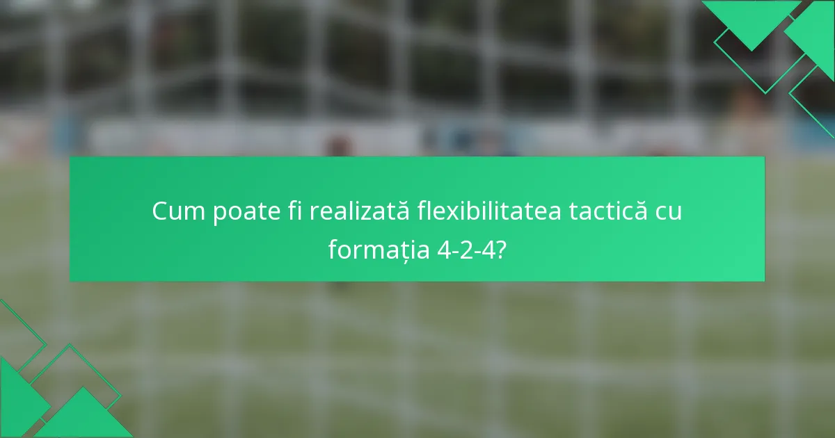Cum poate fi realizată flexibilitatea tactică cu formația 4-2-4?