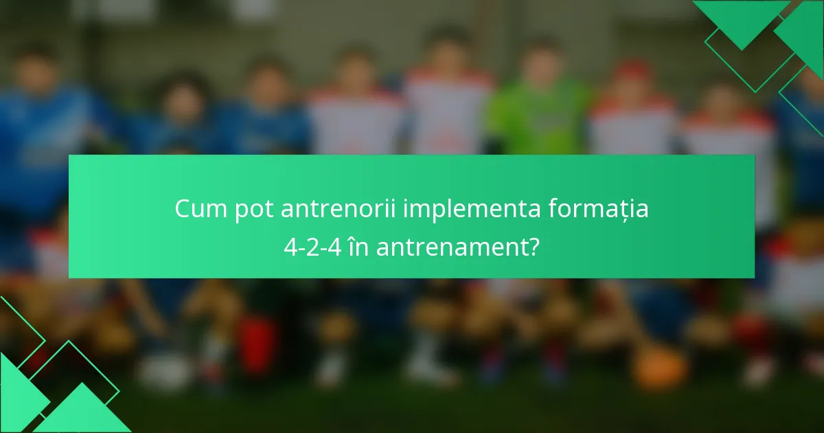 Cum pot antrenorii implementa formația 4-2-4 în antrenament?