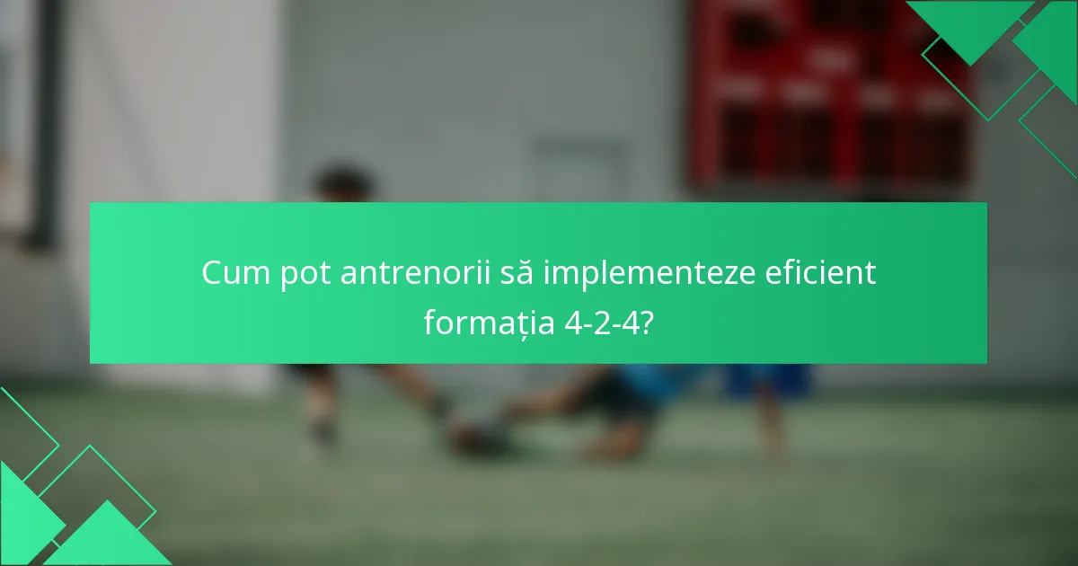 Cum pot antrenorii să implementeze eficient formația 4-2-4?