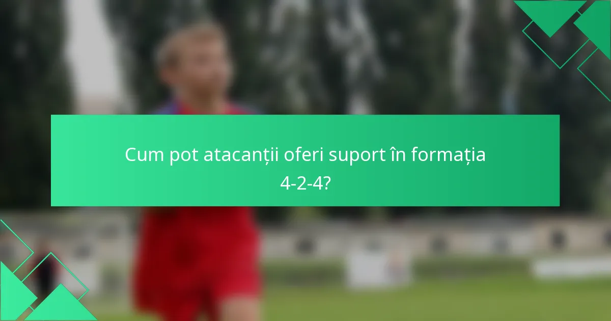 Cum pot atacanții oferi suport în formația 4-2-4?