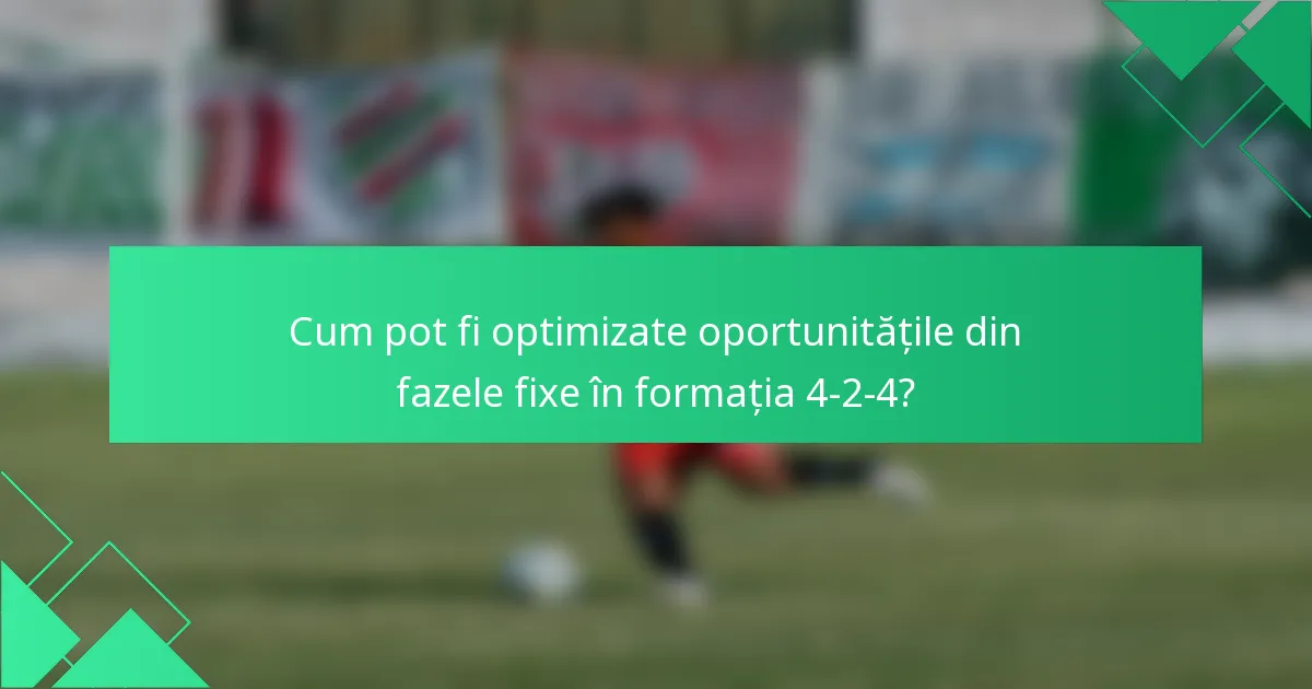 Cum pot fi optimizate oportunitățile din fazele fixe în formația 4-2-4?