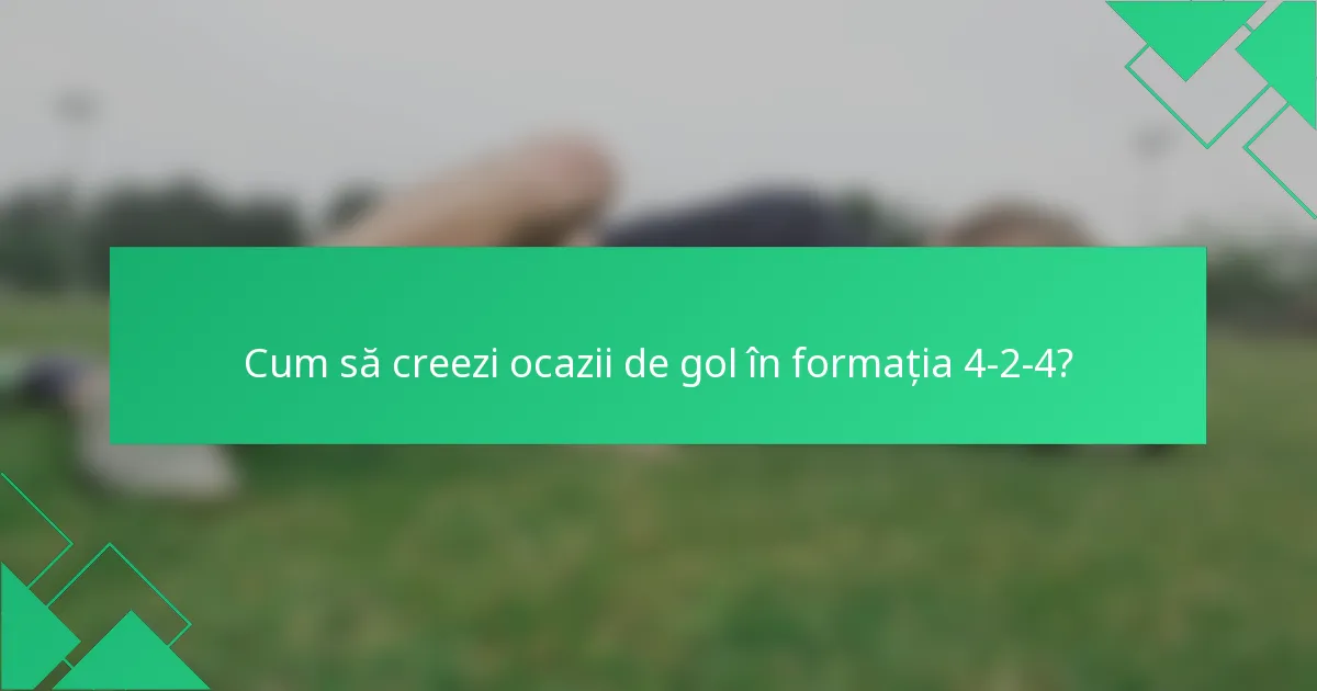 Cum să creezi ocazii de gol în formația 4-2-4?