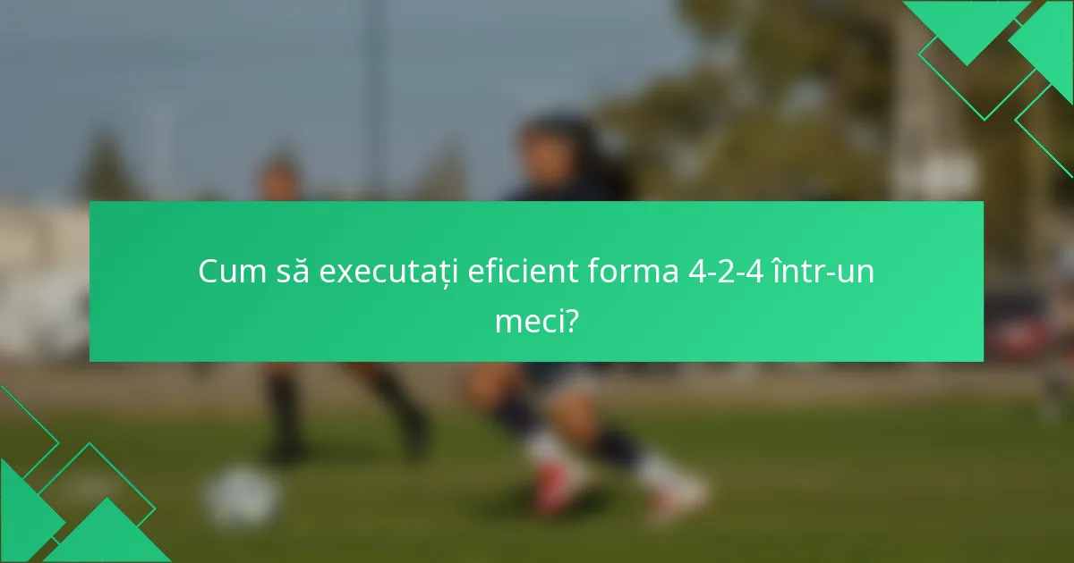 Cum să executați eficient forma 4-2-4 într-un meci?