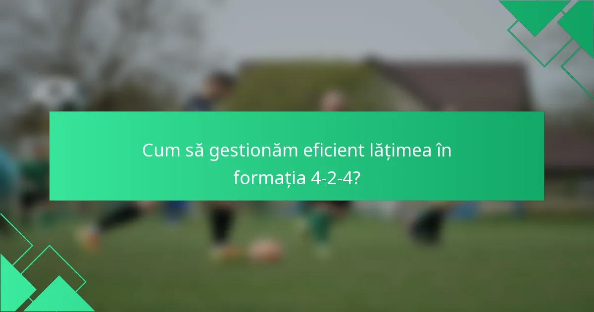 Cum să gestionăm eficient lățimea în formația 4-2-4?