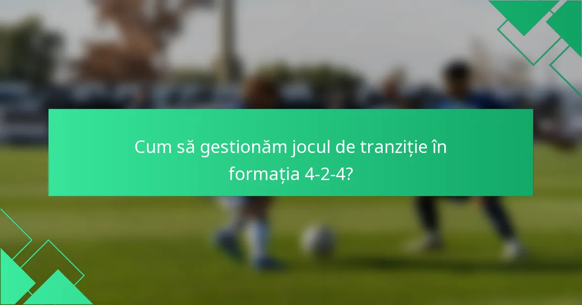 Cum să gestionăm jocul de tranziție în formația 4-2-4?