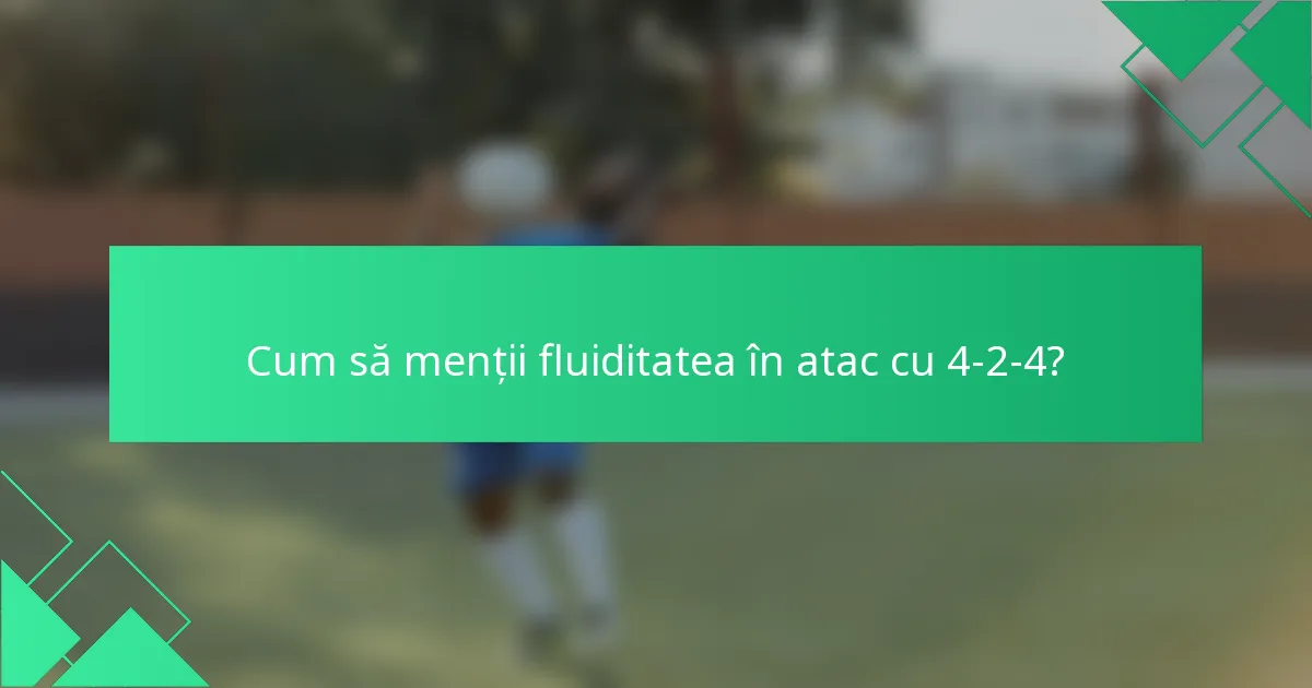 Cum să menții fluiditatea în atac cu 4-2-4?