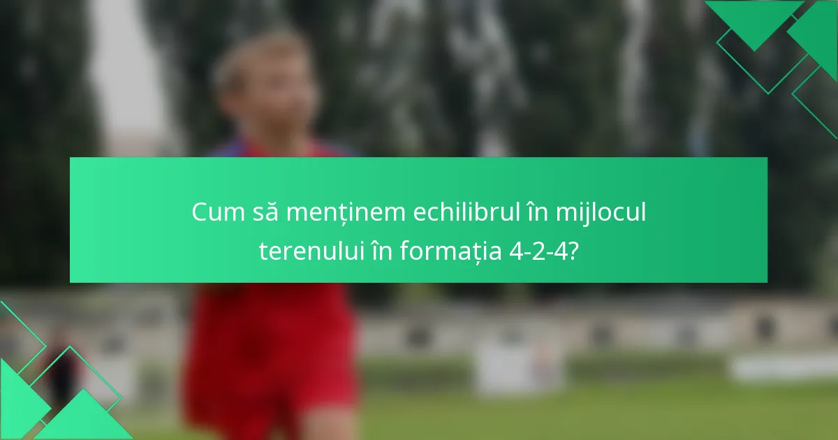 Cum să menținem echilibrul în mijlocul terenului în formația 4-2-4?