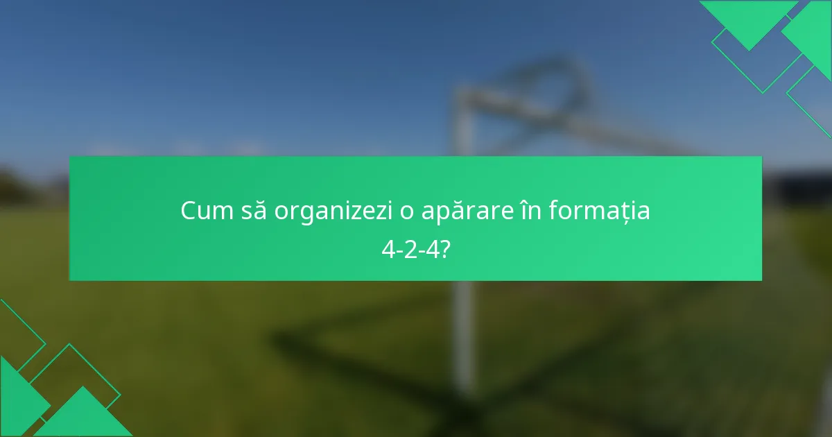 Cum să organizezi o apărare în formația 4-2-4?