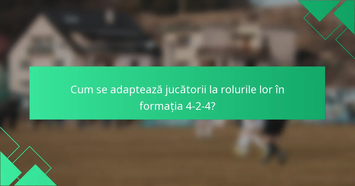 Cum se adaptează jucătorii la rolurile lor în formația 4-2-4?